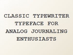 Classic Typewriter Fonts for Analog Journaling