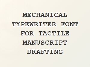 Mechanical Typewriter Font for Tactile Drafting