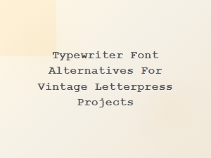 Vintage-Inspired Typewriter Fonts for Letterpress Projects