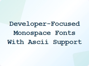 Developer-Focused Monospace Fonts with Ascii Support