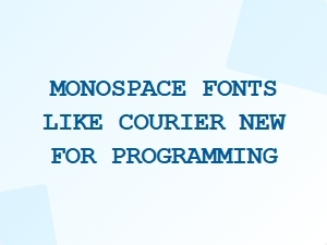 Monospace Fonts for Programming Like Courier New
