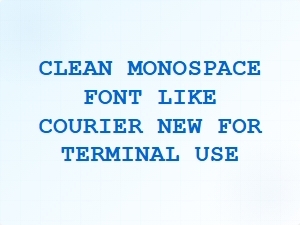 Clean Monospace Font for Terminal Use