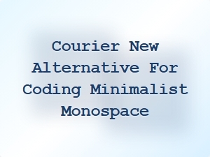 A Minimalist Monospace Font Alternative to Courier New