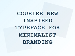 Courier New Inspired Typeface for Minimalist Branding